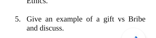 5. Give an example of a gift VS Bribe and discuss.