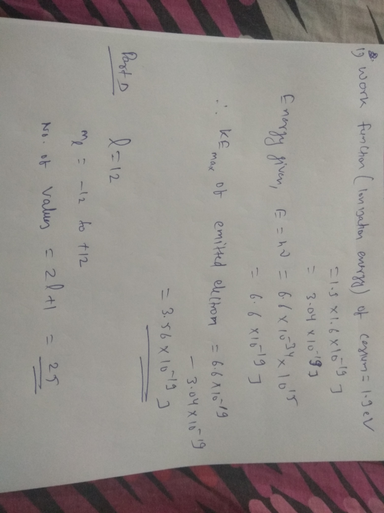is w ork funcon (lonisation energy) of cestum= lege = 1.5x1.68101 ] - 3.04 x 10 197 Energy given, E = ho = 6.6x15 31x105 = 6.