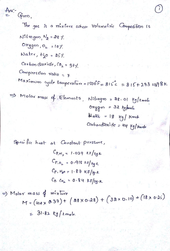 The gas is ure coare volumelic Nitrogen,8 oxygen, o -lo/ Composibon s Carbon dioxide, Co^- 31/ S293 )8k. ラM lolar mass of. Elements, Nitrogen -ae. Ol k/Emole Speei Pre heat- at Constant- PTessure, Molor mass mixture 318 tmole