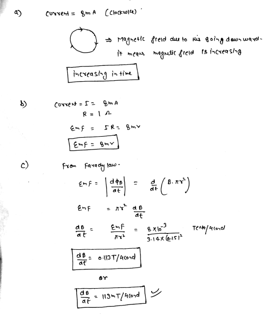 a) current = 8mA (Clockwise) → Magnetic field due to his going down ward- it means magnetic field is increasing increasing in