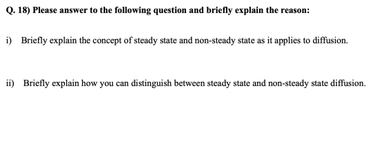 Q. 18) Please answer to the following question and briefly explain the reason: i) Briefly explain the concept of steady state