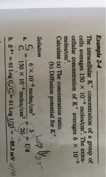 Example 2-4 The intracellular K concentration of a group of cells averages 150 X 10° moles/cm. The extra- cellular concentra