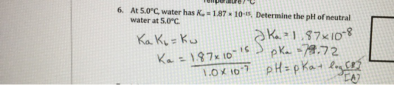 ере с 6. At 5.0°C, wаtеr hаѕ К. = 1.87 х 10-ts. Determine the pH of neutral water at 5.0°C. ӘК. :) 37x10:8 К. К.-К. қ. - 197x