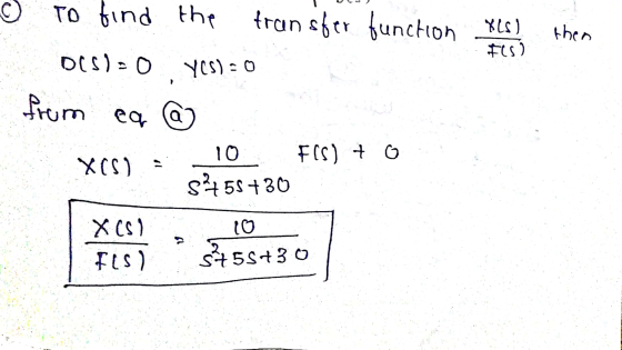 O To find the transfer function XLs) theo Its) DCS=0 yes): 0 from ea a o X(S) 10 FIS) + 555 +30 XCS) FLS) 10 5755730