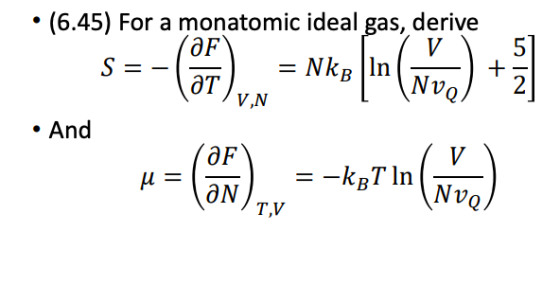 • (6.45) For a monatomic ideal gas, derive LO S = = Nkr In .N • And DE V и — = -krT in AN Nvo I TV