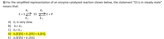 3) For the simplified representation of an enzyme-catalyzed reaction shown below, the statement “ES is in steady-state means