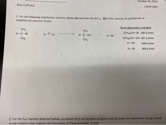 Quiz 3 (20 pts) October 30, 2019 CHEM 2401 1. For the following substitution reaction, please (a) calculate the AH endothermi