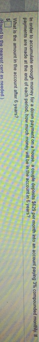 del 5629 per month into an account paying In order to accumulate enough money for a down payment on a house, a couple deposit