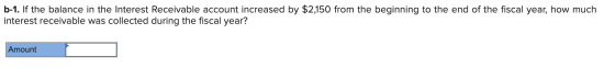 b-1. If the balance in the Interest Receivable account increased by $2,150 from the beginning to the end of the fiscal year,