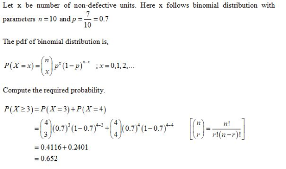 Let x be number of non-defective units. Here x follows binomial distribution with parameters n=10 and p=_=0.7 The pdf of bino