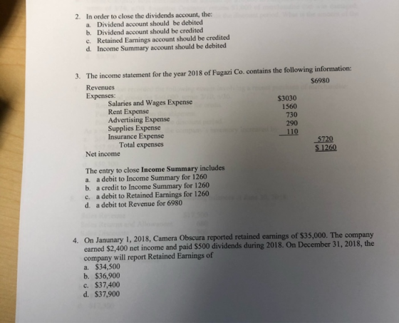 2. In order to close the dividends account, the: a. Dividend account should be debited b. Dividend account should be credited