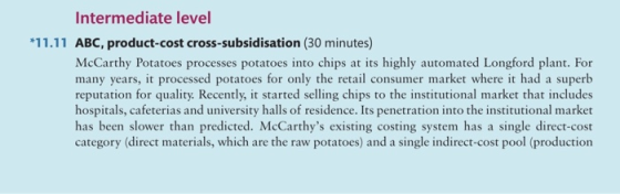 Intermediate level *11.11 ABC, product-cost cross-subsidisation (30 minutes) McCarthy Potatoes processes potatoes into chips