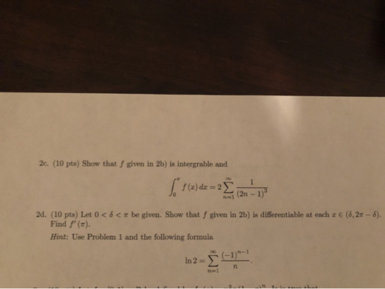 2c. (10 pts) Show that f given in 2b) is intergrable and $(z)de = 24 (2n-1) 2d. (10 pts) Let 0 <ö< be given. Show that f give