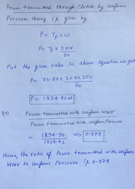 Power transmitted through clutch by uniform Pressure theory is given by P= Tftw P= TEX 2 AN 60 Put the given value in above e
