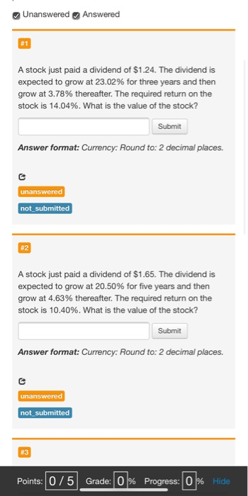 Unanswered Answered A stock just paid a dividend of $1.24. The dividend is expected to grow at 23.02% for three years and the