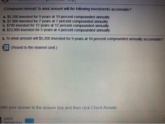 (Compound interest) To what amount will the following investments accumulate? a. $5,200 invested for 9 years at 10 percent co