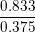 \small \frac{0.833}{0.375}