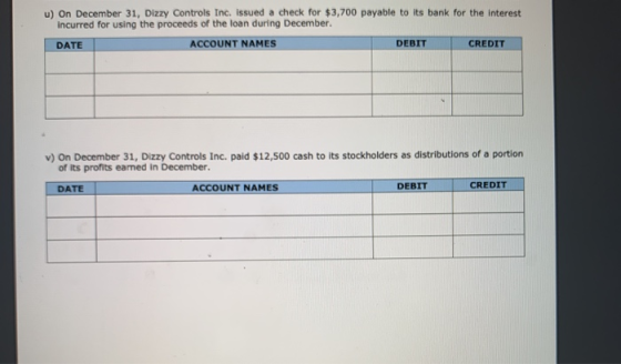 u) On December 31, Dizzy Controls Inc. issued a check for $3,700 payable to its bank for the interest incurred for using the