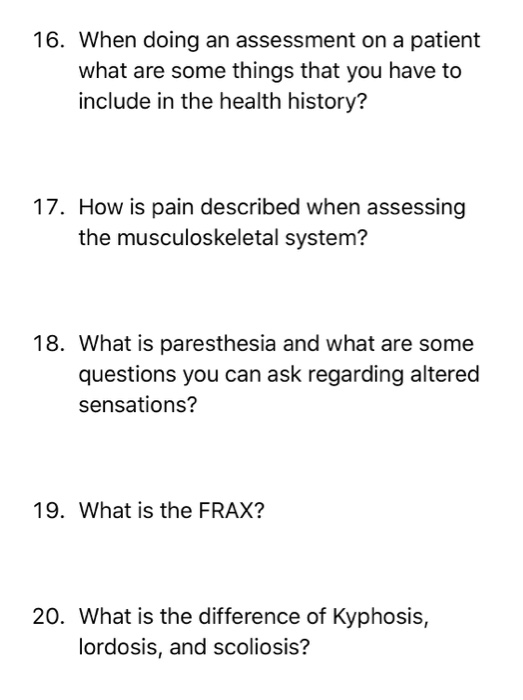 16. When doing an assessment on a patient what are some things that you have to include in the health history? 17. How is pai