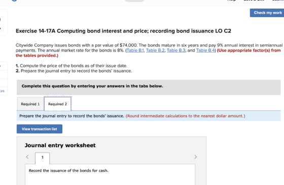 Check my work Exercise 14-17A Computing bond interest and price; recording bond issuance LO C2 Citywide Company issues bonds
