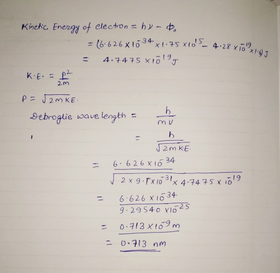 hy-d Kinehic Energy of electon 34 X75 X10 = (6-626 x16 4.28 X 10x1-9J 4.7475 xID 14 KE 2 m P= J2M KE Sebrogtie wave length J2
