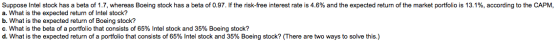 Suppose Intel stock has a beta of 1.7, whereas Boeing stock has a beta of 0.97. If the risk-free interest rate is 4.6% and th