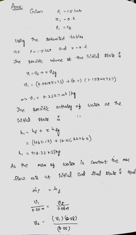 AND Given . P = 1.5 bar x, = 0.2 P, =Pq. Using the saturated tables and x =0.2 at p=1.5bar The fpecific volume at the enitial