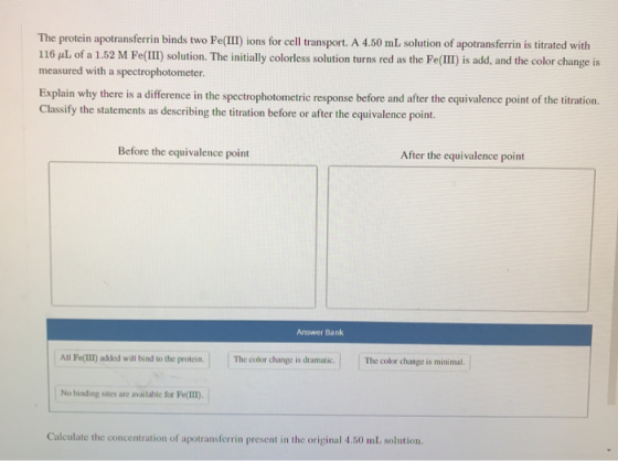 The protein apotransferrin binds two Fe(III) ions for cell transport. A 4.50 mL solution of apotransferrin is titrated with 1