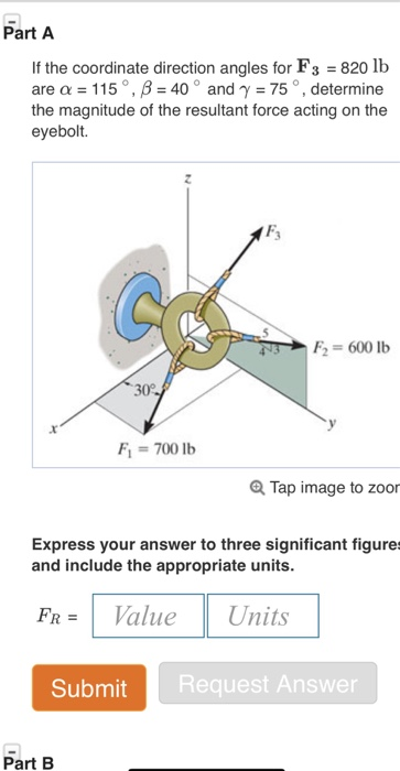 Part A If the coordinate direction angles for F3 820 lb are α-115°, β 40° and γ 75 ° , determine the magnitude of the resulta