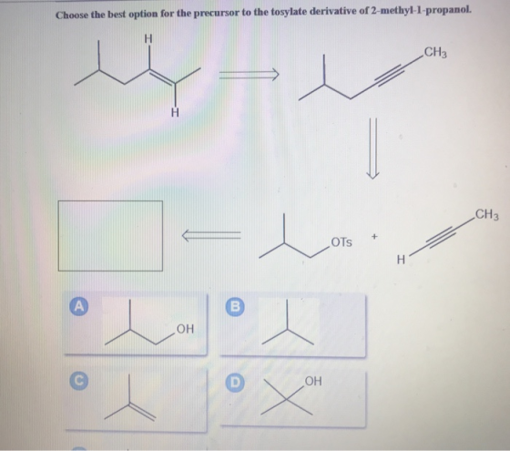 Choose the best option for the precursor to the tosylate derivative of 2-methyl-1-propanol. CH3 CH3 OTs он он