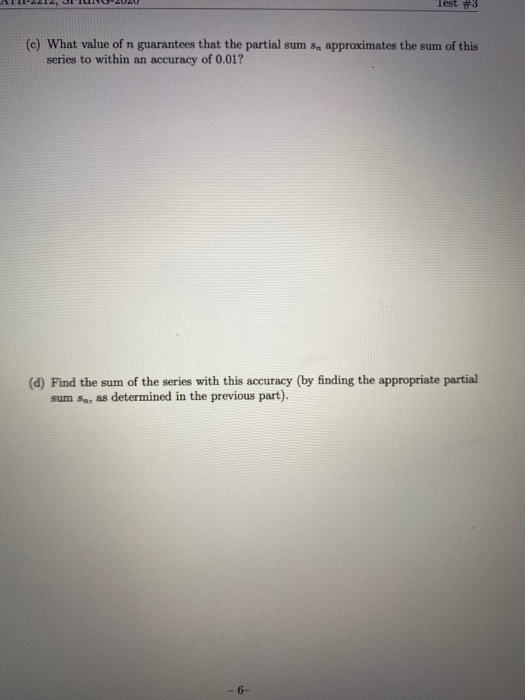 HI11-2212, JL ILG-2020 Test #3 (c) What value of n guarantees that the partial sum 8, approximates the sum of this series to
