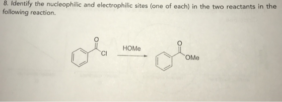 8. Identify the nucleophilic and electrophilic sites (one of each) in the two reactants in the following reaction. HOME Гоме