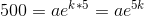 500=ae^{k*5}=ae^{5k}