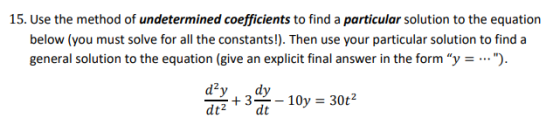 15. Use the method of undetermined coefficients to find a particular solution to the equation below (you must solve for all t