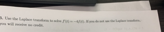 3. Use you will receive no credit. he Laplace transform to solve f(t)ft). If you do not use the Laplace transform,