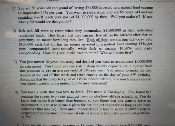 1) You are 50 years old and proud of having $75,000 invested in a mutual fund earning an impressive 17% per year. You want to