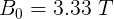 \large B_0 = 3.33 \ T