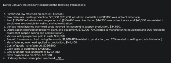 During January the company completed the following transactions: a. Purchased raw materials on account, $82,600. b. Raw mater