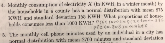 4. Monthly consumption of electricity X (in KWH, in a winter month) by the households in a county has a normal distribution w