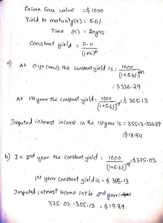 Given face value. :$ 1000 Yield to maturity (r): 5.6). Time 0) = 20 yrs constant yield. Fiv (ltojn a) at our know) the consta