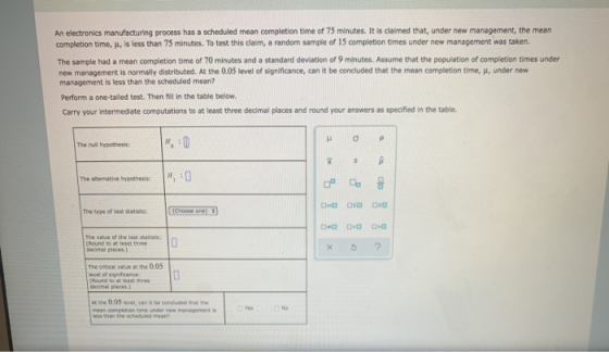An electronics manufacturing process has a scheduled mean completion time of 75 minutes. It is claimed that, under new manage