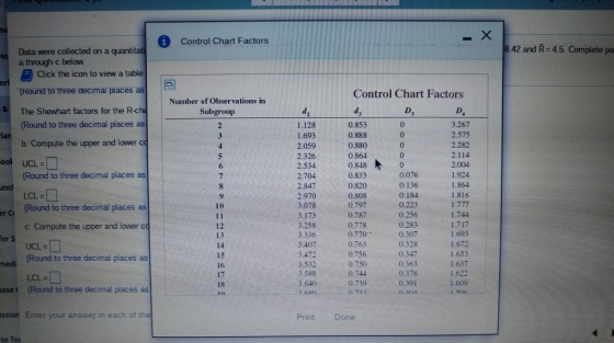 O Control Chart Factors 8.42 and R=4.5. Complete pa Data were collected on a quantitati a through c below. Click the icon to