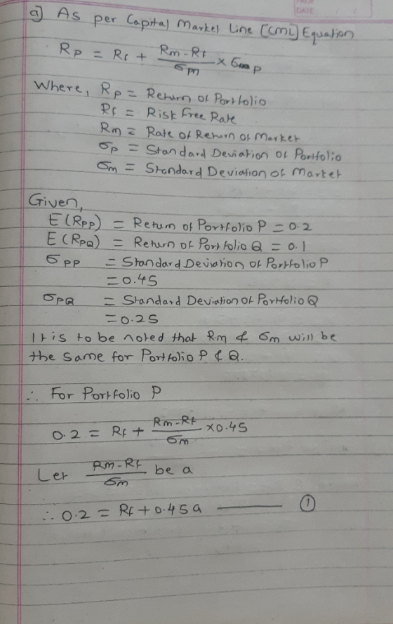a As per Capital Market Line [cmi) Equation Rp = Ret Rm-R1 x + 6pm Where, Rp = Retum of Portfolio Rp = Risk Free Rate Rm a Ra