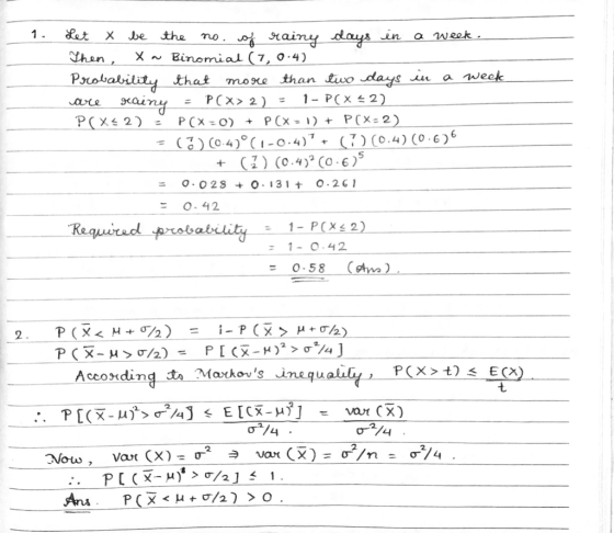 1. Let х be more the no. of rainy days in a week. Then, X ~ Binomial (1, 0.4) Probability that than two days in a week P(X> 2