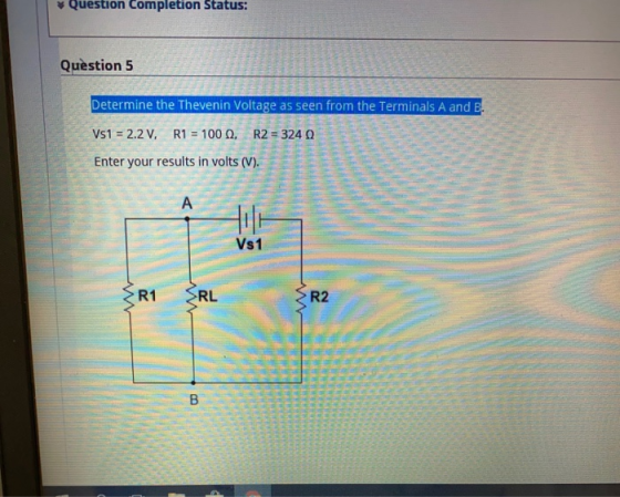 Question completion Status: Question 5 D Determine the Thevenin Voltage 0 en from the Terminals A and B D Vs1 = 2.2V, R1 = 10