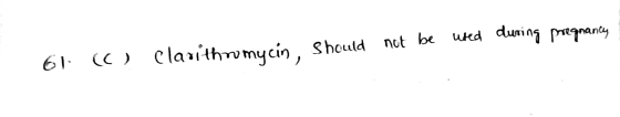 not be used during pregnancy 61 (O) should Clarithromycin