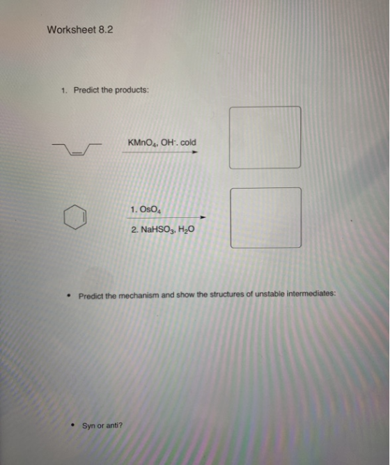 Worksheet 8.2 1. Predict the products: KMnO4, OH. cold 2. NaHSO3, H20 • Predict the mechanism and show the structures of unst