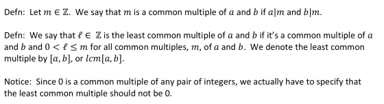 Defn: Let m e Z. We say that m is a common multiple of a and b if alm and bm. Defn: We say that l E Z is the least common mul