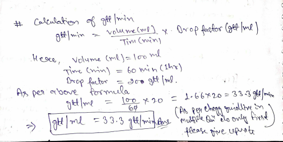 - # Calculation of gift/min O gtt/min = volume (me] x. Drop factor (get me) 1. Tim (ming Com Here volume (ml)=10o ma Time (mi