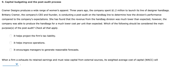 9. Capital budgeting and the post-audit process Cramer Designs produces a wide range of womens apparel. Three years ago, the